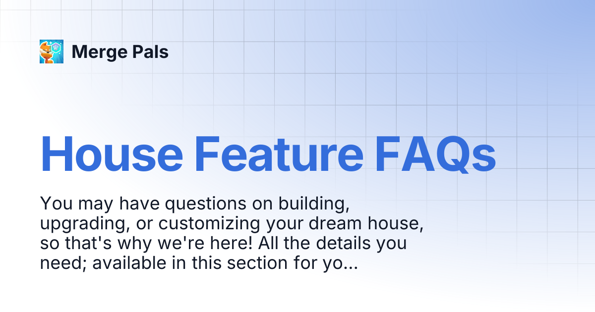 House Feature FAQs | Merge Pals